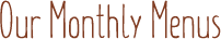 Our Monthly Menus